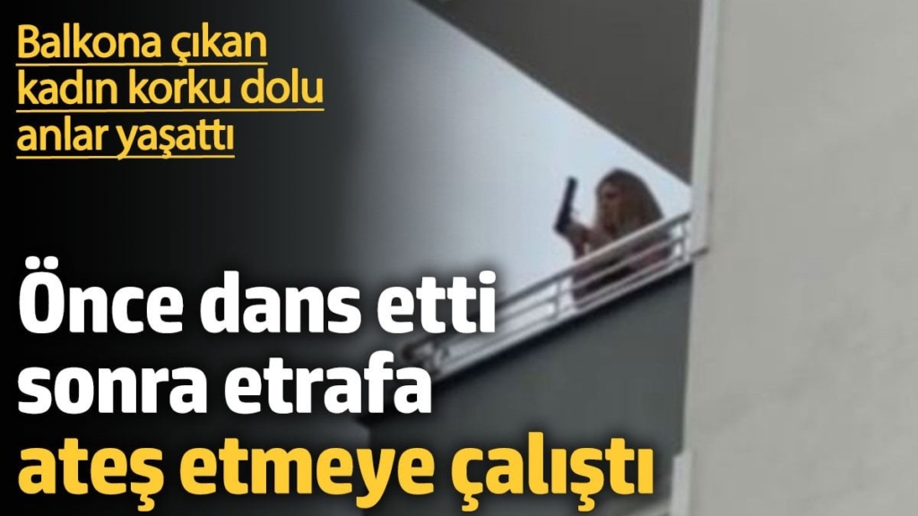 Iğdır'da bir kadın balkonda dans edip etrafa ateş etmeye çalıştı