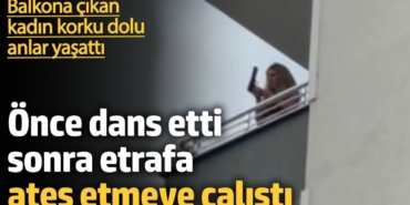Iğdır'da bir kadın balkonda dans edip etrafa ateş etmeye çalıştı