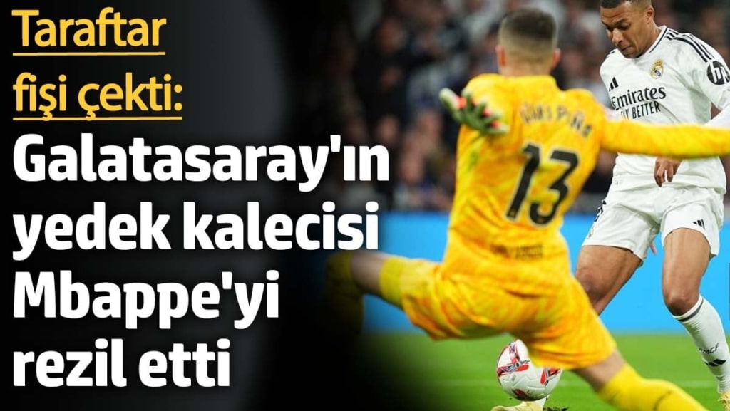 Taraftar fişi çekti: Galatasaray'ın yedek kalecisi Mbappe'yi rezil etti