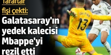 Taraftar fişi çekti: Galatasaray'ın yedek kalecisi Mbappe'yi rezil etti