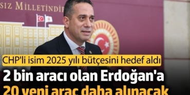 CHP'li Başarır 2025 yılı bütçesini hedef aldı: 2 bin aracı olan Erdoğan'a, 5'i arazi 20 yeni araç daha alınacak