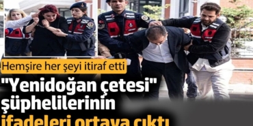 ''Yenidoğan çetesi'' şüphelilerinin ifadeleri ortaya çıktı. Hemşire her şeyi itiraf etti