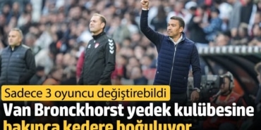 Van Bronckhorst yedek kulübesine bakınca kedere boğuluyor. Sadece 3 oyuncu değiştirebildi