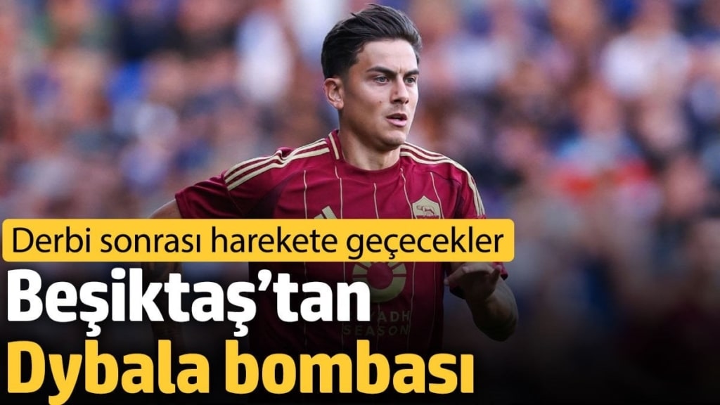 Beşiktaş’tan Dybala bombası. Derbi sonrası harekete geçecekler