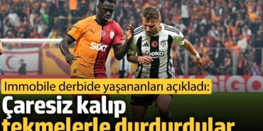Immobile derbide yaşananları açıkladı: Çaresiz kalıp tekmelerle durdurdular