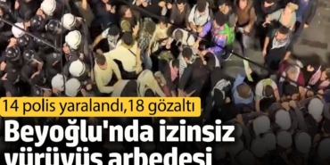 Beyoğlu'nda izinsiz yürüyüş arbedesi: 14 polis yaralandı, 18 gözaltı