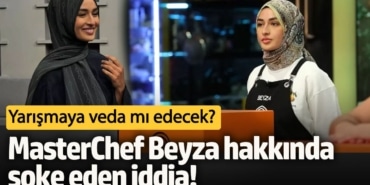MasterChef Beyza hakkında şoke eden iddia!  Sevenlerini üzdü... Yarışmaya veda mı edecek?