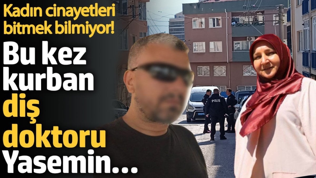 Kadın cinayetleri bitmek bilmiyor! Bu kez kurban diş doktoru Yasemin…