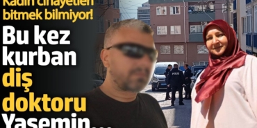 Kadın cinayetleri bitmek bilmiyor! Bu kez kurban diş doktoru Yasemin…