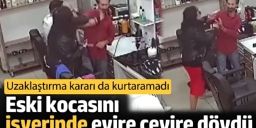 Eski kocasını işyerinde evire çevire dövdü. Uzaklaştırma kararı da kurtaramadı