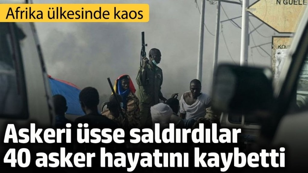 Çad’da askeri üsse saldırı: 40 asker hayatını kaybetti