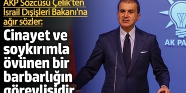 AKP Sözcüsü Çelik İsrail Dışişleri Bakanı'nı hedef aldı: Cinayet ve soykırımla övünen bir barbarlığın görevlisidir