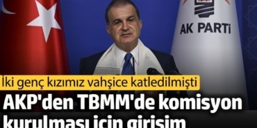 AKP'den TBMM'de komisyon kurulması için girişim. Türkiye kadın cinayetleriyle çalkalanıyor