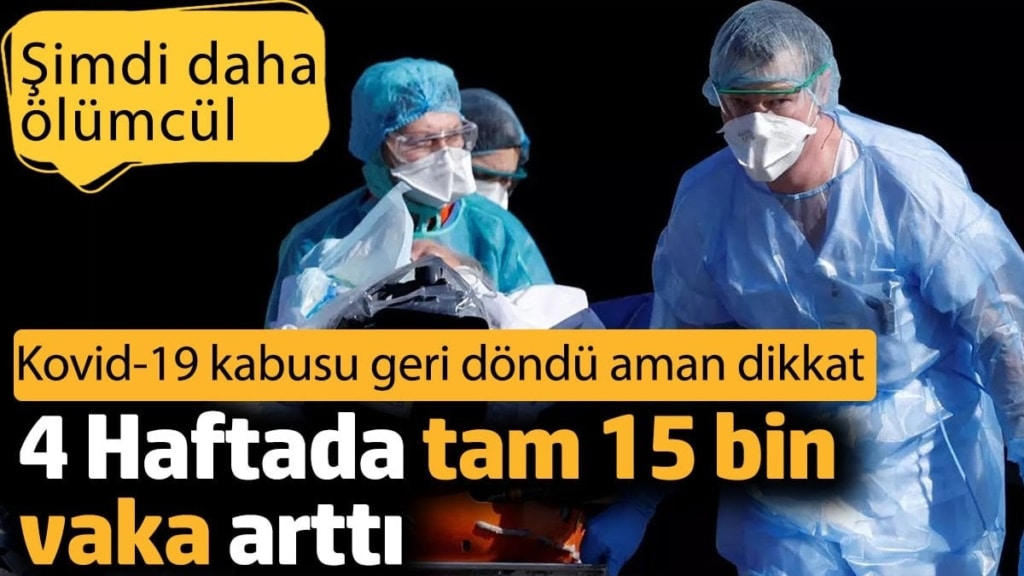 Kovid-19 kabusu geri döndü aman dikkat. 4 Haftada tam 15 bin vaka arttı. Şimdi daha ölümcül