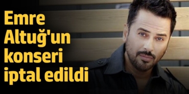 Emre Altuğ'un konseri iptal edildi