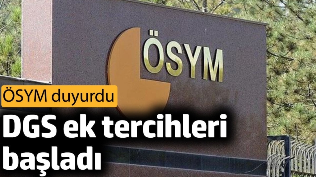 DGS ek tercihleri başladı. ÖSYM duyurdu