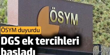DGS ek tercihleri başladı. ÖSYM duyurdu