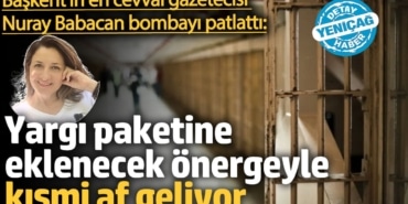 Nuray Babacan bombayı patlattı: Yargı paketine eklenecek önergeyle kısmi af geliyor