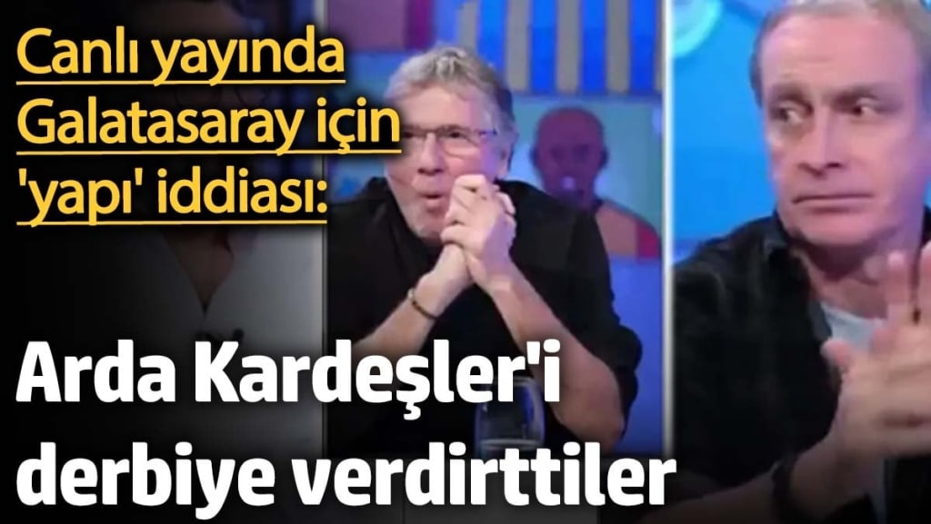 Canlı yayında Galatasaray için 'yapı' iddiası: Arda Kardeşler'i derbiye verdirttiler