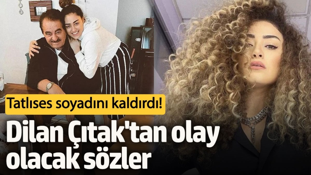 Tatlıses soyadını kaldırdı! Dilan Çıtak'tan olay olacak sözler