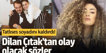 Tatlıses soyadını kaldırdı! Dilan Çıtak'tan olay olacak sözler