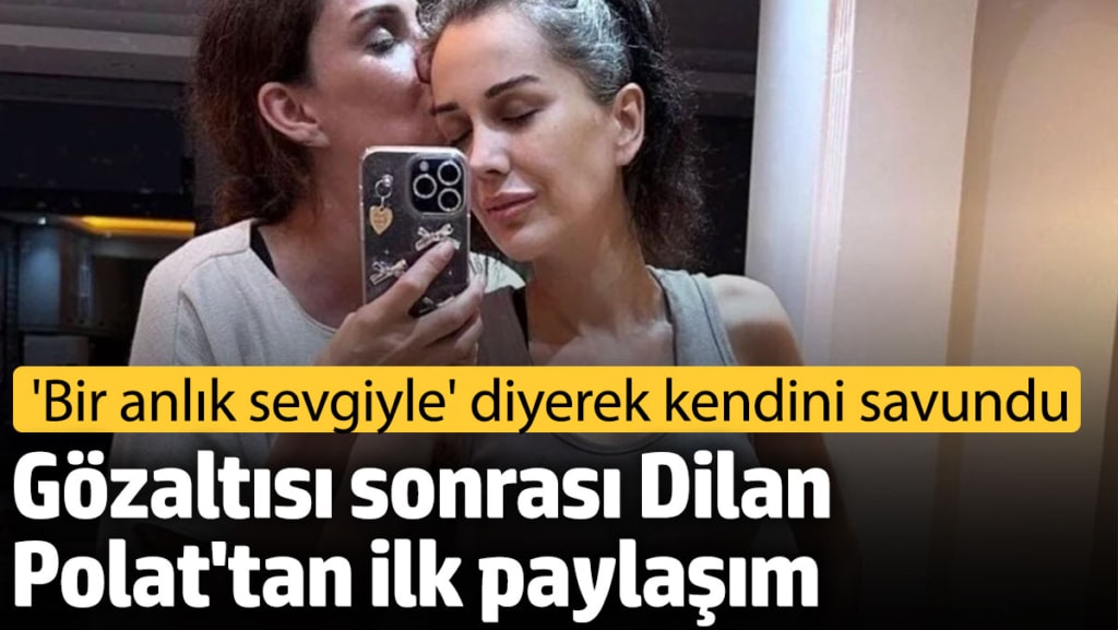 Dilan Polat gözaltı sonrası ilk kez paylaşım yaptı. Sözleri şoke etti