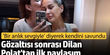 Dilan Polat gözaltı sonrası ilk kez paylaşım yaptı. Sözleri şoke etti