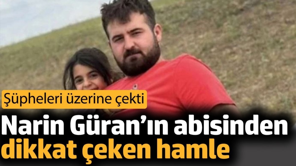Narin Güran’ın abisinden dikkat çeken hamle. Şüpheleri üzerine çekti