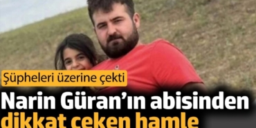 Narin Güran’ın abisinden dikkat çeken hamle. Şüpheleri üzerine çekti