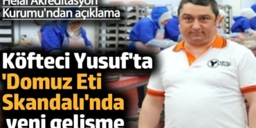 Köfteci Yusuf'ta 'domuz eti skandalı'nda yeni gelişme. Helal Akreditasyon Kurumu'ndan açıklama