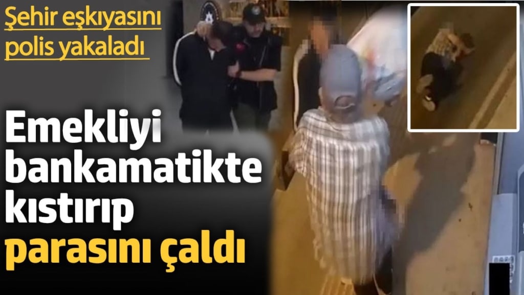 Emekliyi bankamatikte kıstırıp parasını çaldı. Şehir eşkıyasını polis yakaladı