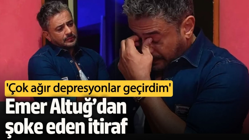 Emer Altuğ’dan şoke eden itiraf: Çok ağır depresyonlar geçirdim
