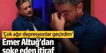 Emer Altuğ’dan şoke eden itiraf: Çok ağır depresyonlar geçirdim