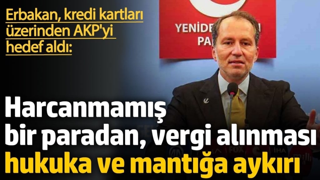 Fatih Erbakan AKP'yi eleştirdi: Kredi kartının limitinden vergi alınması hukuka ve mantığa aykırı