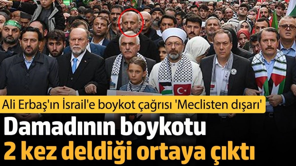 Ali Erbaş'ın İsrail'e boykot çağrısı 'Meclisten dışarı'. Damadının boykotu 2 kez deldiği ortaya çıktı