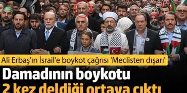 Ali Erbaş'ın İsrail'e boykot çağrısı 'Meclisten dışarı'. Damadının boykotu 2 kez deldiği ortaya çıktı