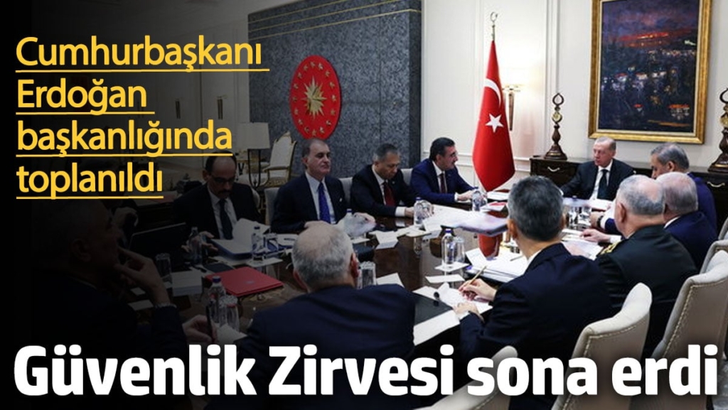 Cumhurbaşkanı Erdoğan'ın başkanlığında yapılan güvenlik zirvesi sona erdi