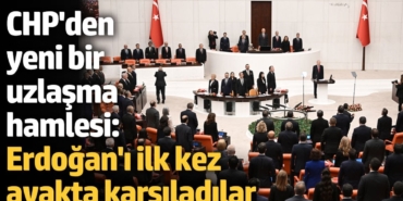 CHP'den yeni uzlaşma hamlesi: Erdoğan'ı ayakta karşıladılar
