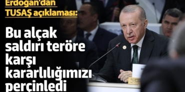 Erdoğan'dan TUSAŞ saldırısı açıklaması