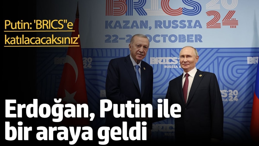 Erdoğan, Putin ile görüştü. Putin: 'BRICS''e  katılacacaksınız'