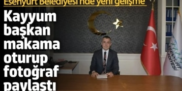 Esenyurt Belediyesi'nde yeni gelişme! Kayyum başkan makama oturup fotoğraf paylaştı