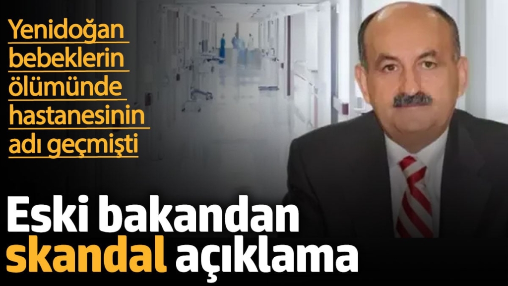 Yenidoğan bebeklerin ölümünde hastanesinin adı geçen eski bakandan skandal açıklama