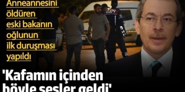 Abdüllatif Şener'in oğlu kendini böyle savundu. Anneannesini öldürmüştü!