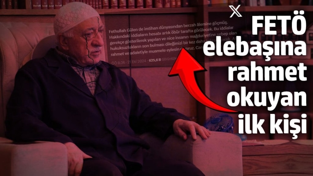 FETÖ elebaşına rahmet okuyan ilk kişi
