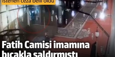 Camide imamı bıçaklamıştı. İstenen ceza belli oldu