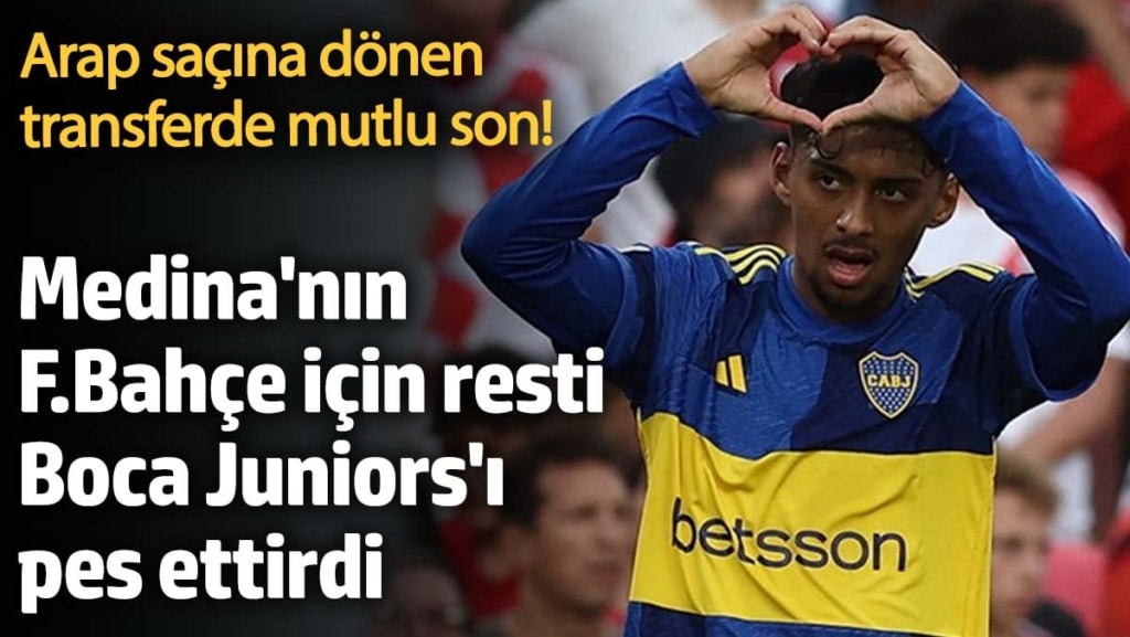 Arap saçına dönen transferde mutlu son! Medina'nın Fenerbahçe için resti, Boca Juniors'ı pes ettirdi