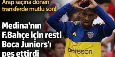 Arap saçına dönen transferde mutlu son! Medina'nın Fenerbahçe için resti, Boca Juniors'ı pes ettirdi