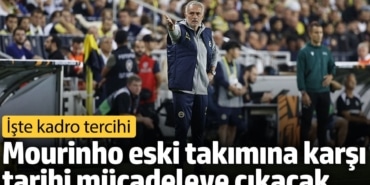 Mourinho eski takımına karşı tarihi mücadeleye çıkacak. İşte kadro tercihi