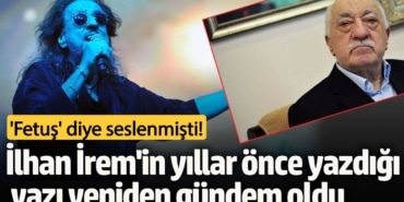 'Fetuş' diye seslenmişti! İlhan İrem'in yıllar önce yazdığı yazı yeniden gündem oldu