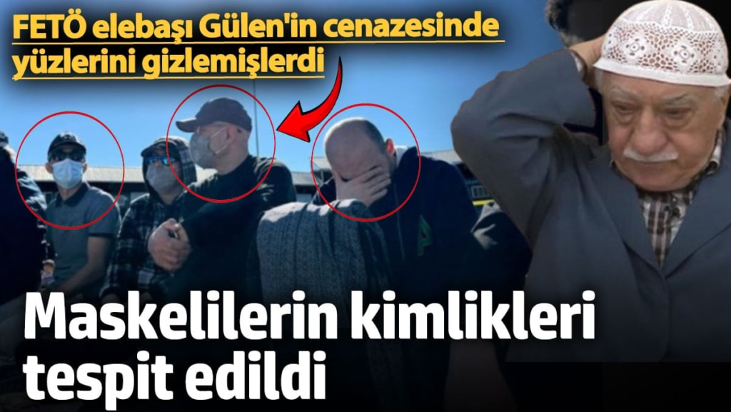 FETÖ elebaşı Gülen'in cenazesinde yüzlerini gizlemişlerdi! Maskelilerin kimlikleri tespit edildi